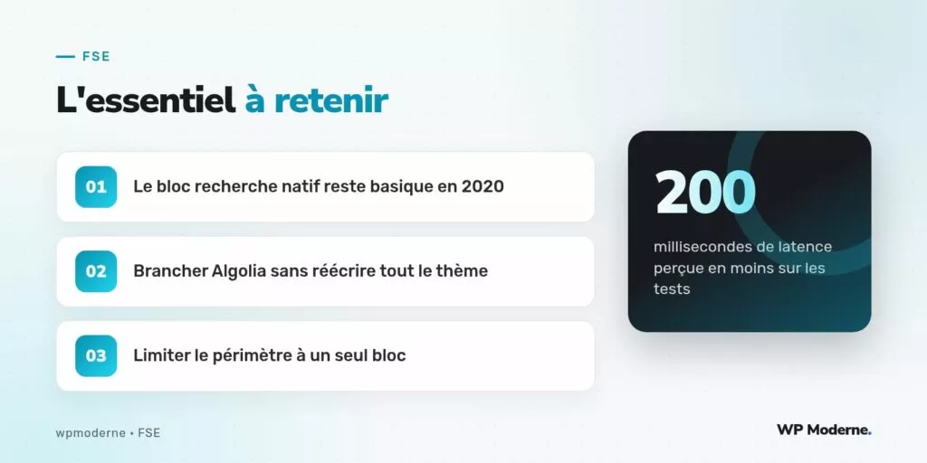 L'essentiel à retenir : Le bloc recherche natif reste basique en 2020 ; Brancher Algolia sans réécrire tout le thème ; Limiter le périmètre à un seul bloc
