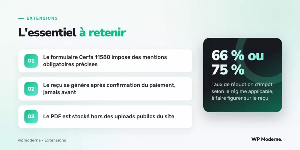 L'essentiel à retenir : Le formulaire Cerfa 11580 impose des mentions obligatoires précises ; Le reçu se génère après confirmation du paiement, jamais avant ; Le PDF est stocké hors des uploads publics du site