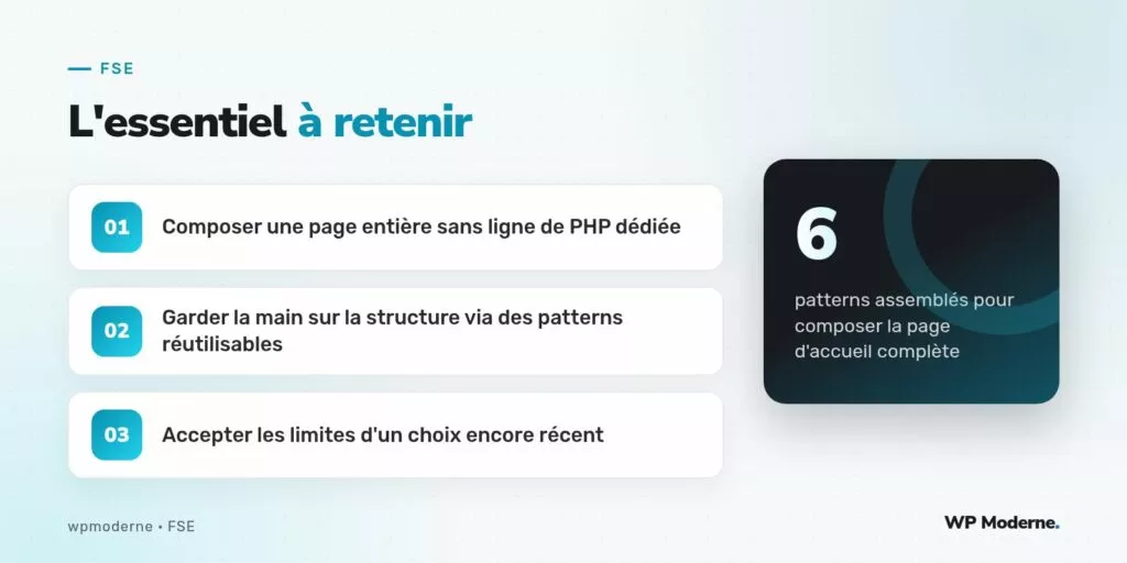 L'essentiel à retenir : Composer une page entière sans ligne de PHP dédiée ; Garder la main sur la structure via des patterns réutilisables ; Accepter les limites d'un choix encore récent