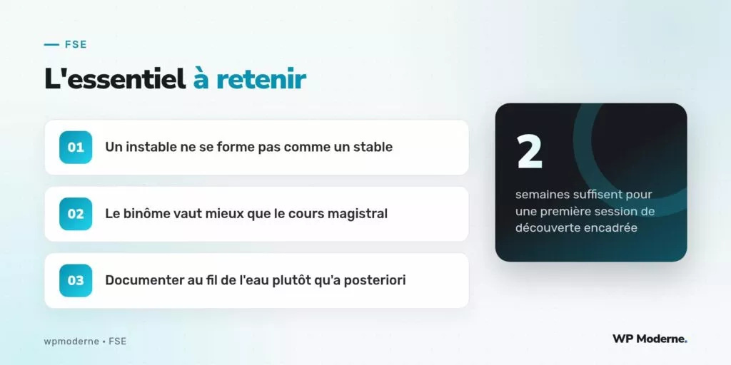 L'essentiel à retenir : Un instable ne se forme pas comme un stable ; Le binôme vaut mieux que le cours magistral ; Documenter au fil de l'eau plutôt qu'a posteriori