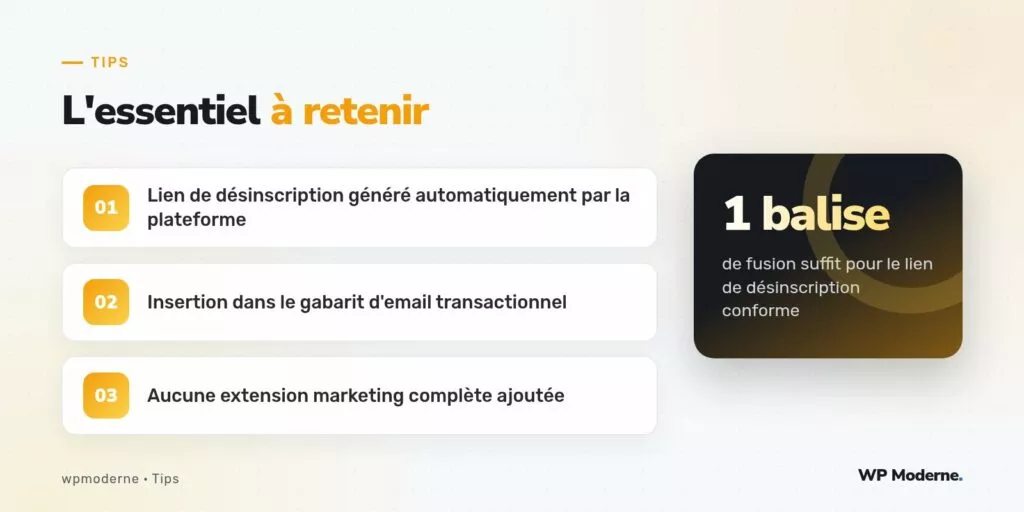 L'essentiel à retenir : Lien de désinscription généré automatiquement par la plateforme ; Insertion dans le gabarit d'email transactionnel ; Aucune extension marketing complète ajoutée