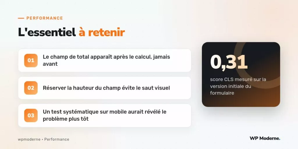 L'essentiel à retenir : Le champ de total apparaît après le calcul, jamais avant ; Réserver la hauteur du champ évite le saut visuel ; Un test systématique sur mobile aurait révélé le problème plus tôt