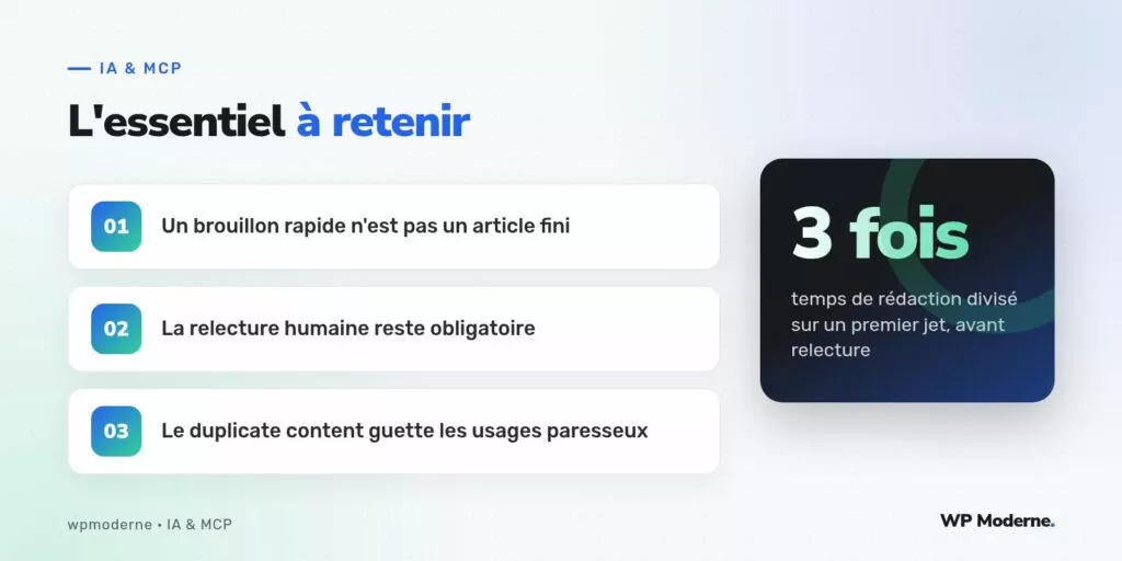L'essentiel à retenir : Un brouillon rapide n'est pas un article fini ; La relecture humaine reste obligatoire ; Le duplicate content guette les usages paresseux