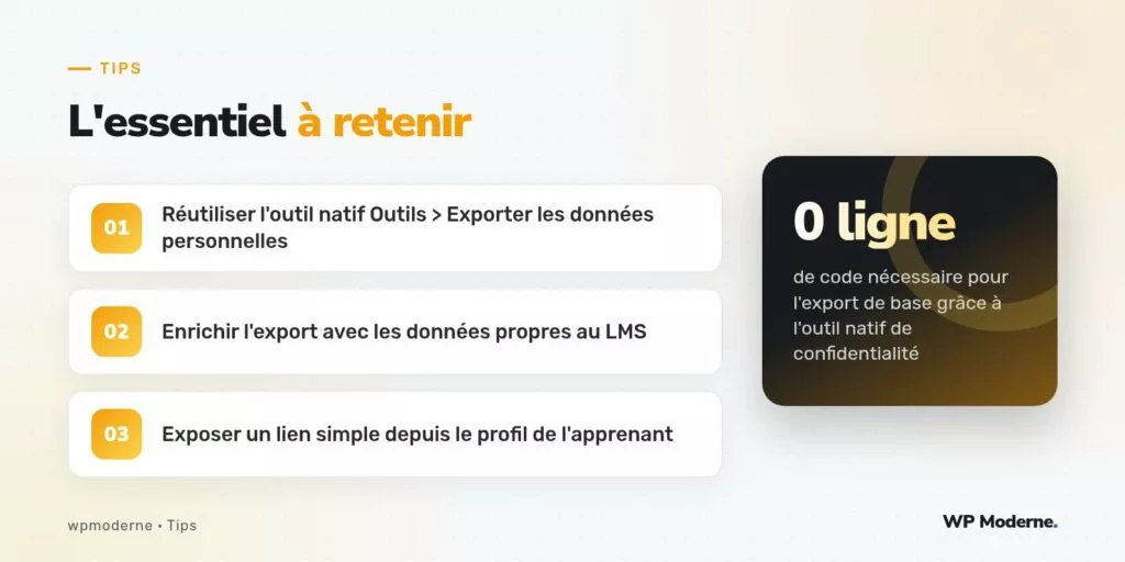 L'essentiel à retenir : Réutiliser l'outil natif Outils > Exporter les données personnelles ; Enrichir l'export avec les données propres au LMS ; Exposer un lien simple depuis le profil de l'apprenant