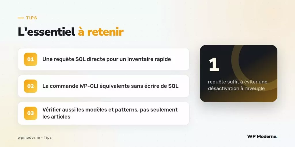 L'essentiel à retenir : Une requête SQL directe pour un inventaire rapide ; La commande WP-CLI équivalente sans écrire de SQL ; Vérifier aussi les modèles et patterns, pas seulement les articles